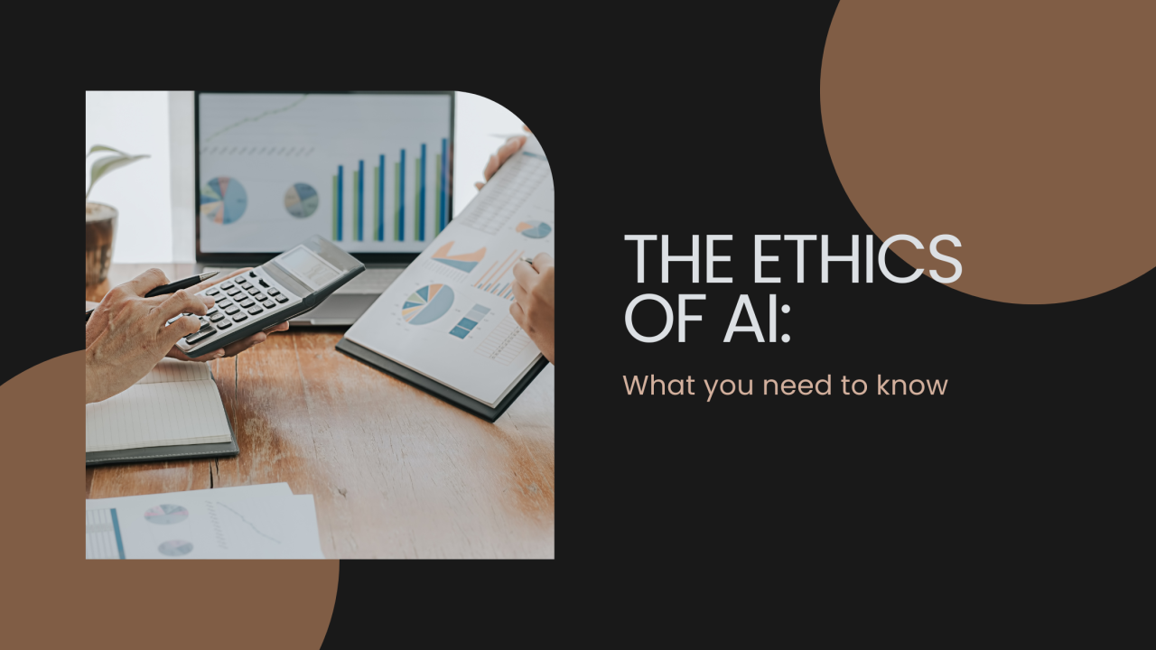 The Ethics of AI: What You Need to Know