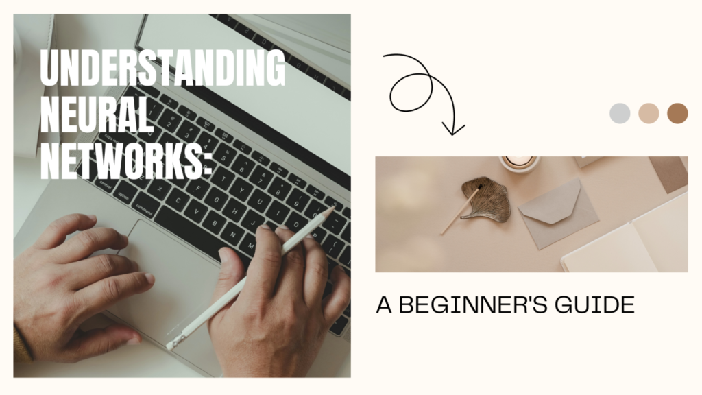 Understanding Neural Networks: A Beginner’s Guide