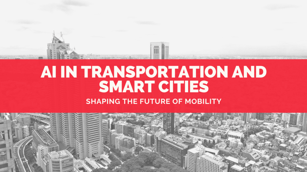 AI in Transportation and Smart Cities: Shaping the Future of Mobility